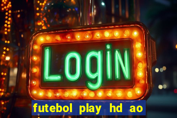 futebol play hd ao vivo agora